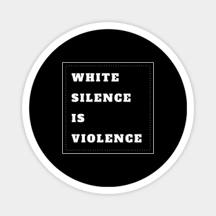 White Silence Is Violence Magnet